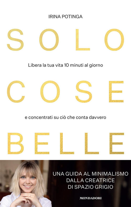 Solo Cose Belle. Libera La Tua Vita 10 Minuti Al Giorno E Concentrati Su Cio C