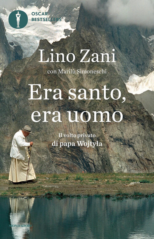 Era Santo, Era Uomo. Il Volto Privato Di Papa Wojtyla Lino Zani Mondadori 2023