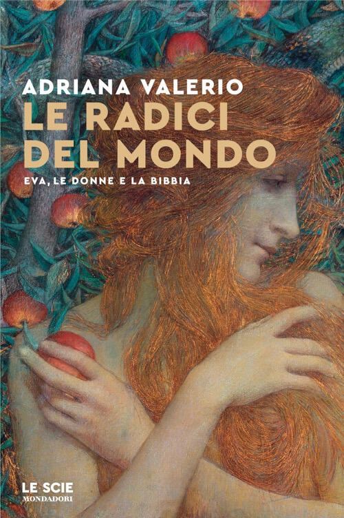Le Radici Del Mondo. Eva, Le Donne E La Bibbia Adriana Valerio Mondadori 2025