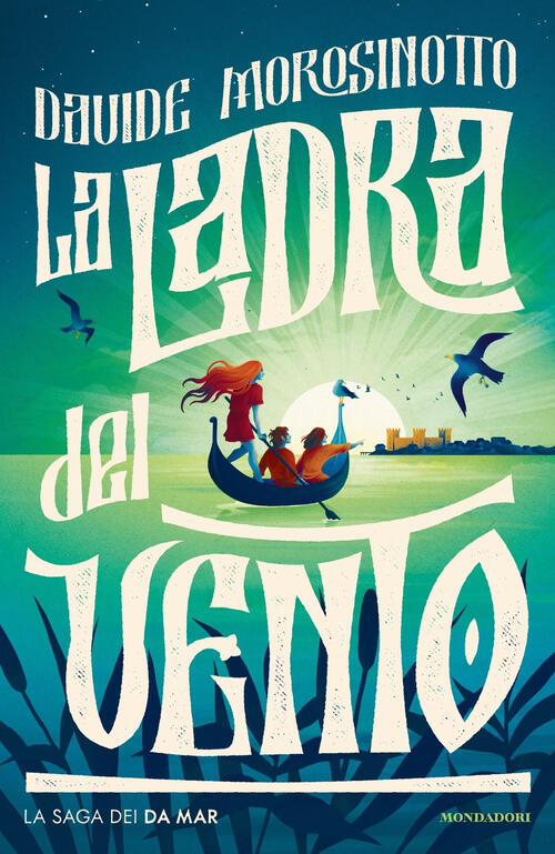La Ladra Del Vento. La Saga Dei Da Mar Davide Morosinotto Mondadori 2023