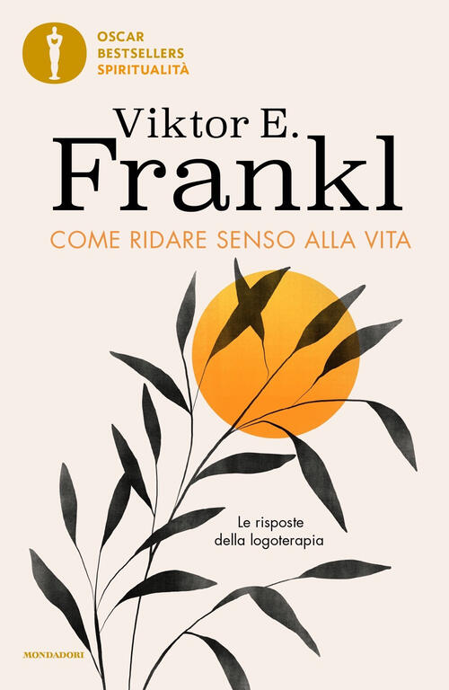 Come Ridare Senso Alla Vita. Le Risposte Della Logoterapia Viktor E. Frankl Mo