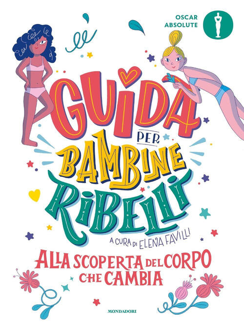 Guida Per Bambine Ribelli. Alla Scoperta Del Corpo Che Cambia Mondadori 2024