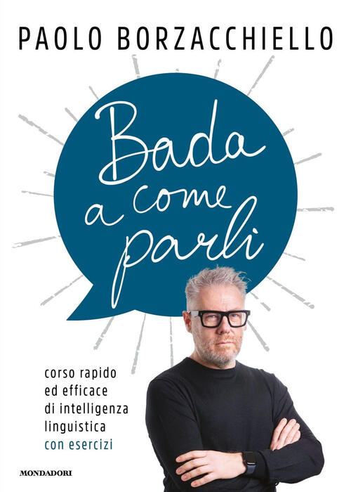 Bada A Come Parli. Corso Rapido Ed Efficace Di Intelligenza Linguistica Con Es