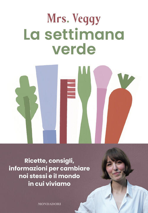 La Settimana Verde. Ricette, Consigli, Informazioni Per Cambiare Noi Stessi E