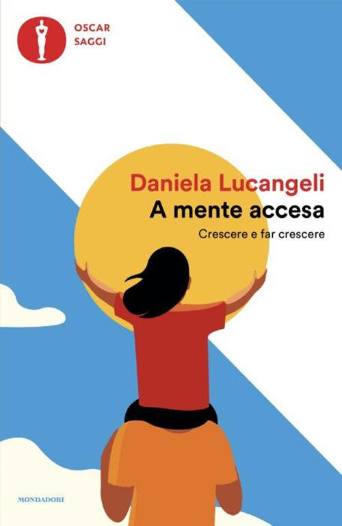 A Mente Accesa. Crescere E Far Crescere Daniela Lucangeli Mondadori 2024