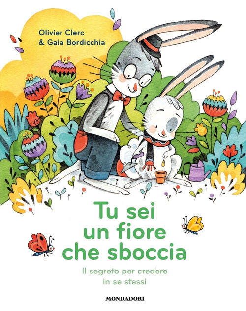 Tu Sei Un Fiore Che Sboccia. Il Segreto Per Credere In Se Stessi Olivier Clerc