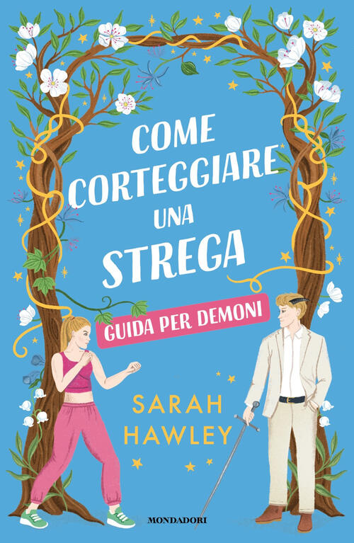 Come Corteggiare Una Strega. Guida Per Demoni Sarah Hawley Mondadori 2026