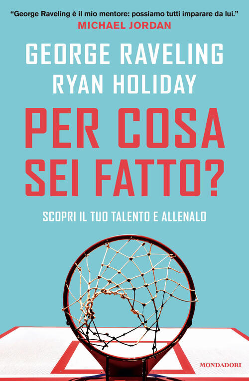 Per Cosa Sei Fatto? Scopri Il Tuo Talento E Allenalo George Raveling Mondadori