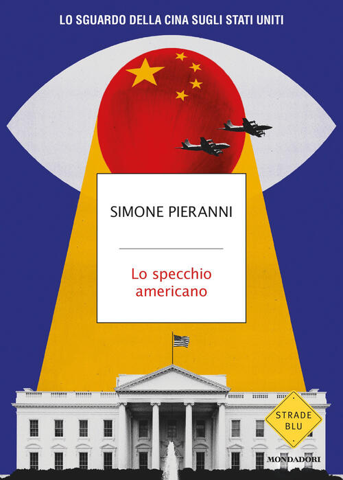 Lo Specchio Americano. Lo Sguardo Della Cina Sugli Stati Uniti Simone Pieranni
