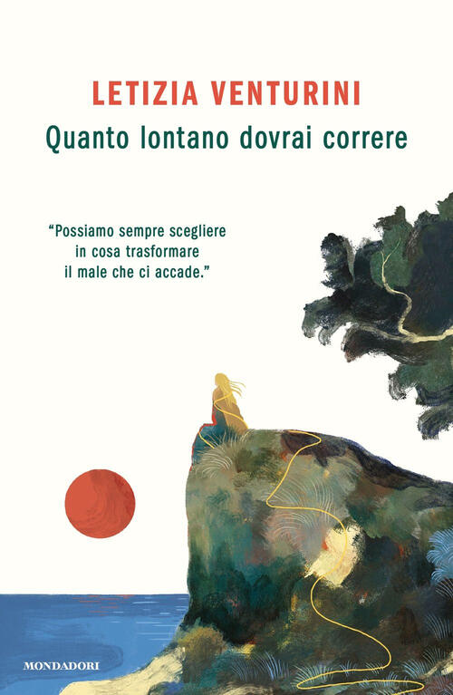 Quanto Lontano Dovrai Correre Letizia Venturini Mondadori 2025
