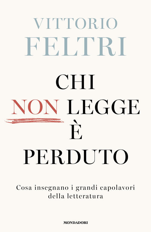 Chi Non Legge E Perduto. Cosa Insegnano I Grandi Capolavori Della Letteratura