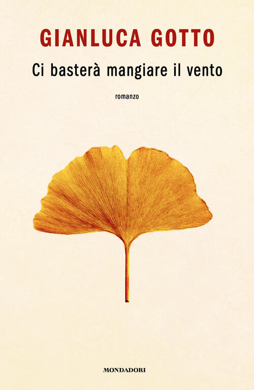 Ci Bastera Mangiare Il Vento Gianluca Gotto Mondadori 2026