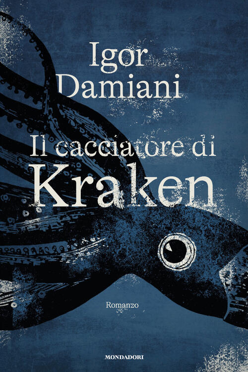 Il Cacciatore Di Kraken Igor Damiani Mondadori 2026