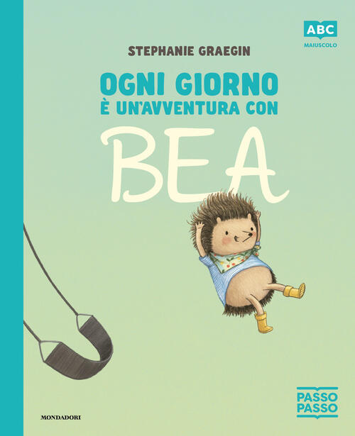 Ogni Giorno E Un'avventura Con Bea. Passopasso. Stampatello Maiuscolo Stephani