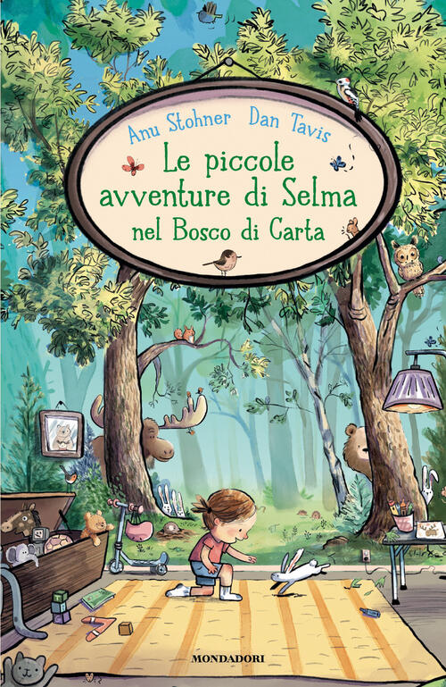 Le Piccole Avventure Di Selma Nel Bosco Di Carta Anu Stohner Mondadori 2026