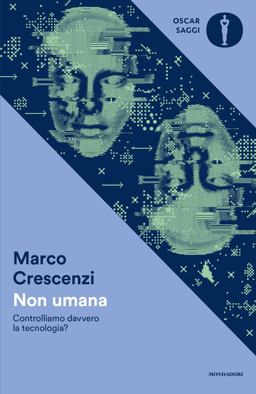 Non Umana. Controlliamo Davvero La Tecnologia? Marco Crescenzi Mondadori 2026