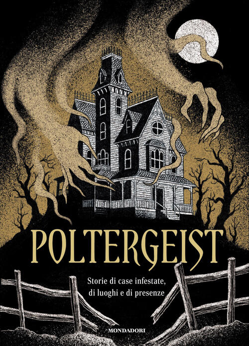 Poltergeist. Storie Di Case Infestate, Di Luoghi E Di Presenze Mondadori 2026
