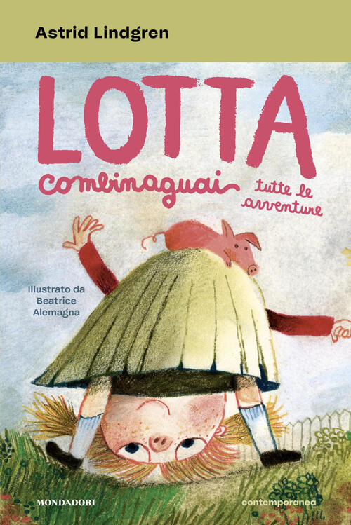 Lotta Combinaguai. Tutte Le Avventure Astrid Lindgren, Beatrice Alemagna Monda