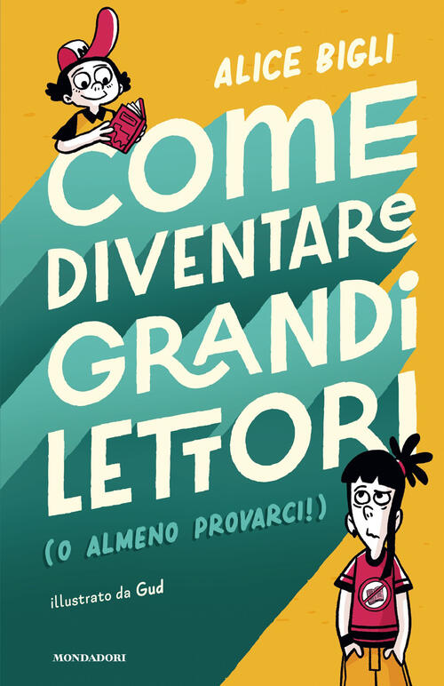 Come Diventare Grandi Lettori (O Almeno Provarci!) Alice Bigli Mondadori 2026
