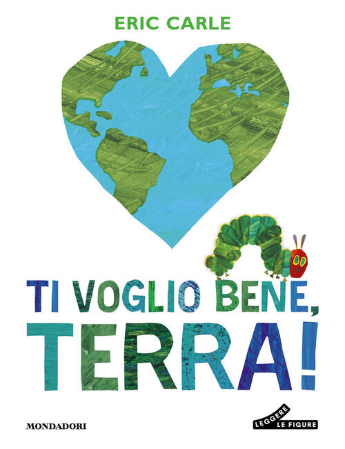 Ti Voglio Bene, Terra! Ediz. A Colori Eric Carle Mondadori 2026