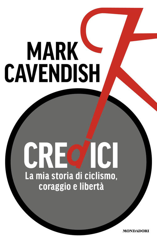 Credici. La Mia Storia Di Ciclismo, Coraggio E Liberta Mark Cavendish Mondador