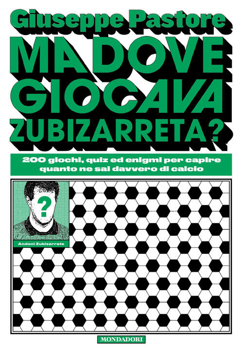 Ma Dove Giocava Zubizarreta? 200 Giochi, Quiz Ed Enigmi Per Capire Quanto Ne S