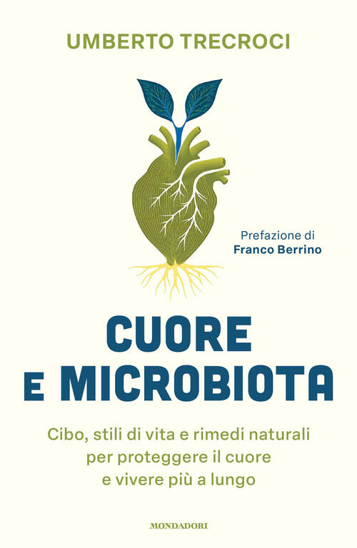 Cuore E Microbiota. Cibo, Stili Di Vita E Rimedi Naturali Per Proteggere Il Cu