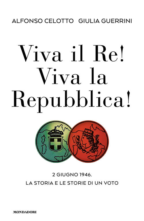 Viva Il Re! Viva La Repubblica! 2 Giugno 1946. La Storia E Le Storie Di Un Vot