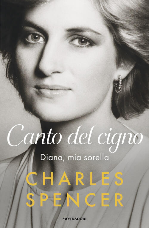 Canto Del Cigno. Diana, Mia Sorella Charles Spencer Mondadori 2026