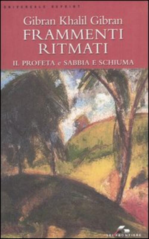 Frammenti Ritmati. Il Profeta E Sabbia E Schiuma Kahlil Gibran Sei 2003
