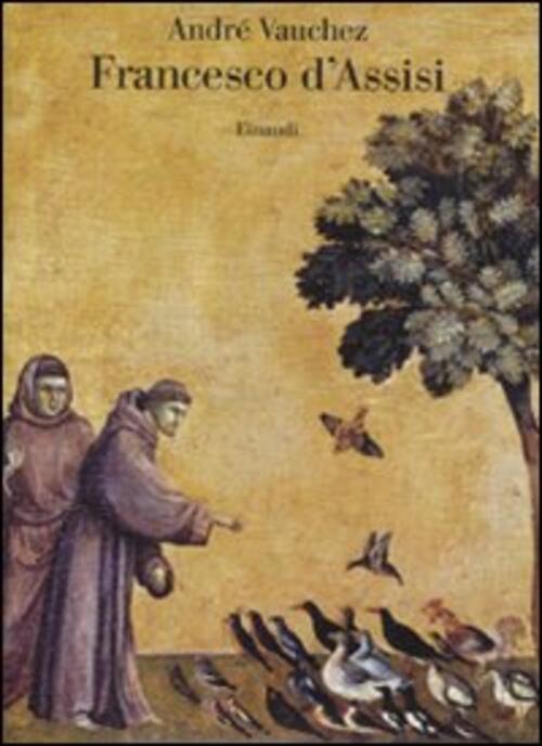 Francesco D'assisi Andre Vauchez Einaudi 2010
