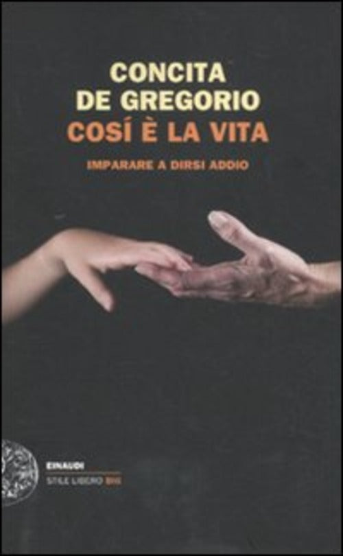 Cosi E La Vita. Imparare A Dirsi Addio Concita De Gregorio Einaudi 2011