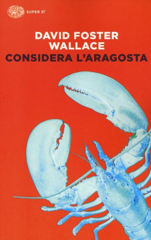 Considera L'aragosta David Foster Wallace Einaudi 2014