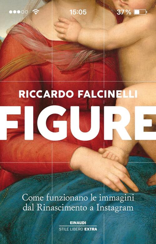 Figure. Come Funzionano Le Immagini Dal Rinascimento A Instagram Riccardo Falc