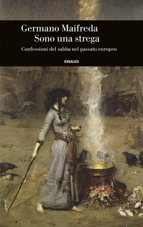 Sono Una Strega. Confessioni Del Sabba Nel Passato Europeo Germano Maifreda Ei