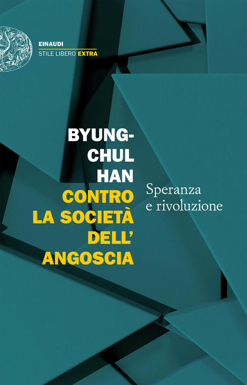 Contro La Societa Dell'angoscia. Speranza E Rivoluzione Byung-Chul Han Einaudi