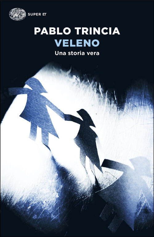 Veleno. Una Storia Vera Pablo Trincia Einaudi 2025
