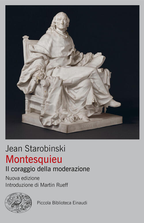 Montesquieu. Il Coraggio Della Moderazione. Nuova Ediz. Jean Starobinski Einau