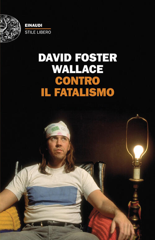 Contro Il Fatalismo David Foster Wallace Einaudi 2026