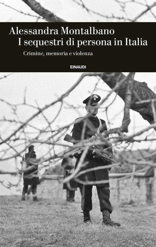 I Sequestri Di Persona In Italia. Crimine, Memoria E Violenza Alessandra Monta