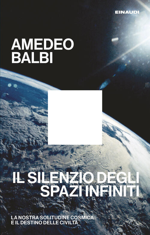 Il Silenzio Degli Spazi Infiniti. La Nostra Solitudine Cosmica E Il Destino De