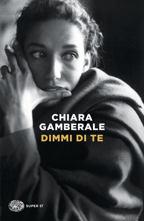 Dimmi Di Te Chiara Gamberale Einaudi 2026