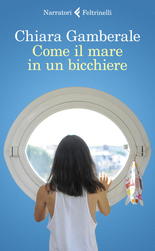 Come Il Mare In Un Bicchiere Chiara Gamberale Feltrinelli 2020