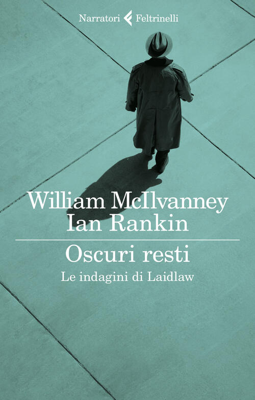 Oscuri Resti. Le Indagini Di Laidlaw William Mcilvanney Feltrinelli 2022