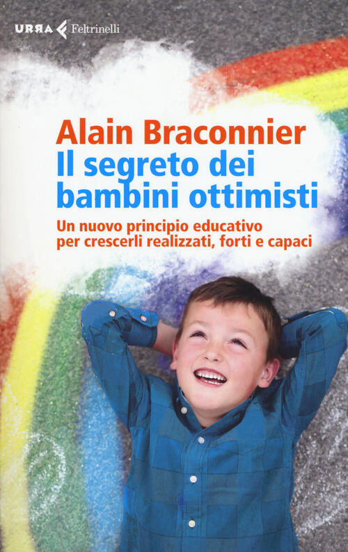 Il Segreto Dei Bambini Ottimisti. Un Nuovo Principio Educativo Per Crescerli R