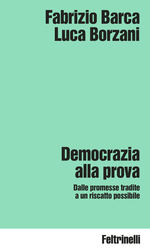 Democrazia Alla Prova. Dalle Promesse Tradite A Un Riscatto Possibile Fabrizio