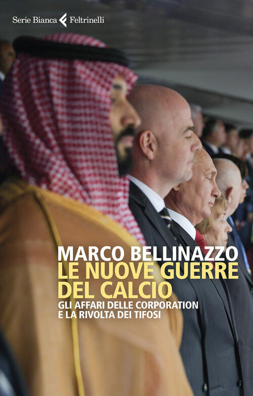 Le Nuove Guerre Del Calcio. Gli Affari Delle Corporation E La Rivolta Dei Tifo