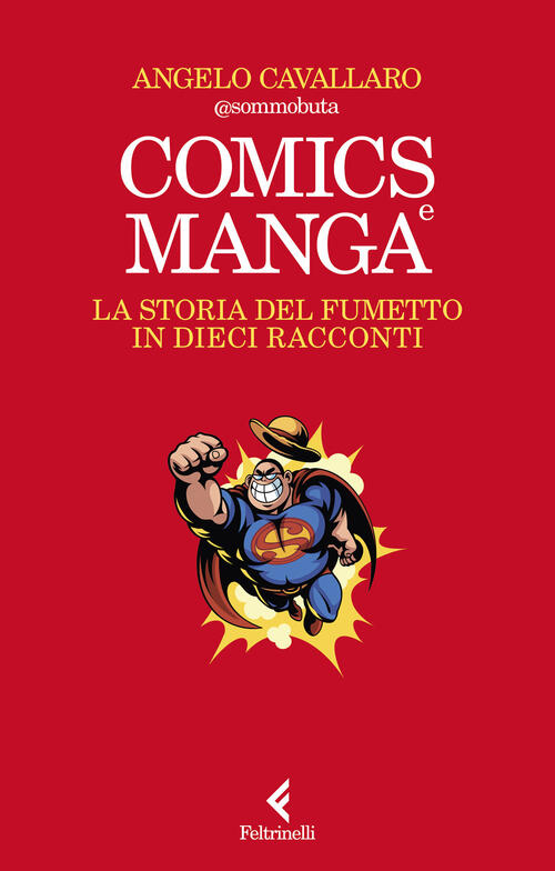 Comics E Manga. La Storia Del Fumetto In Dieci Racconti Angelo Cavallaro Feltr