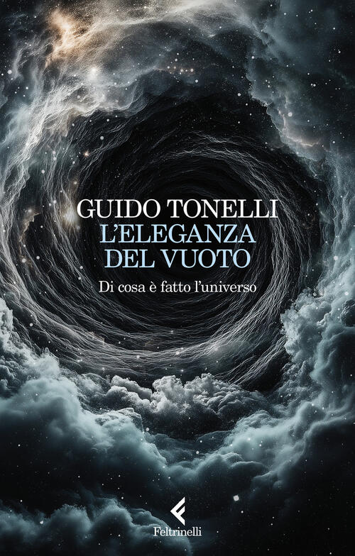 L'eleganza Del Vuoto. Di Cosa E Fatto L'universo Guido Tonelli Feltrinelli 202