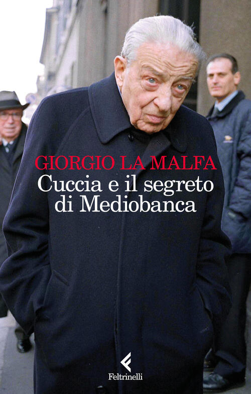 Cuccia E Il Segreto Di Mediobanca Giorgio La Malfa Feltrinelli 2025